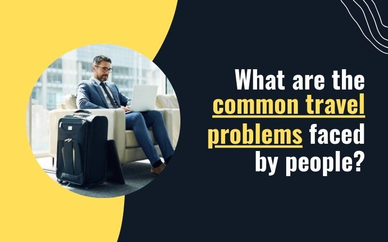 What-are-the-common-travel-problems-faced-by-people.jpg